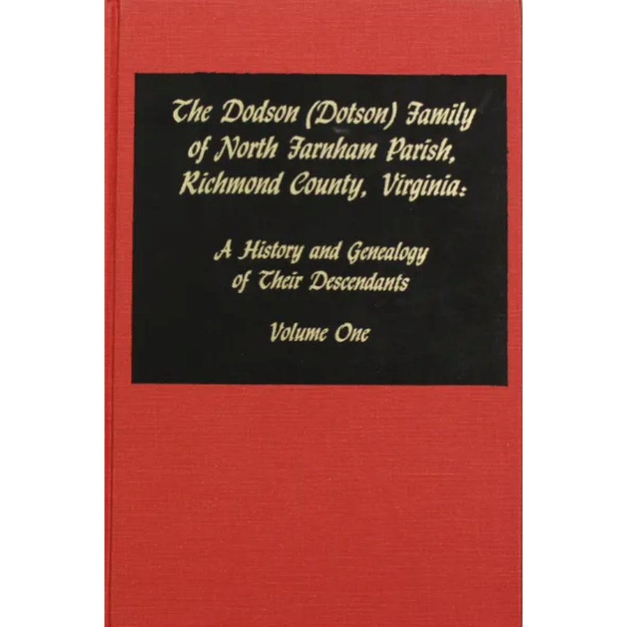 The Dodson (Dotson) Family of North Farnham Parish, Richmond [County], Virginia, Volume One