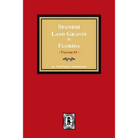 Spanish Land Grants in Florida, 1752-1786, Unconfirmed Claims Volume 1