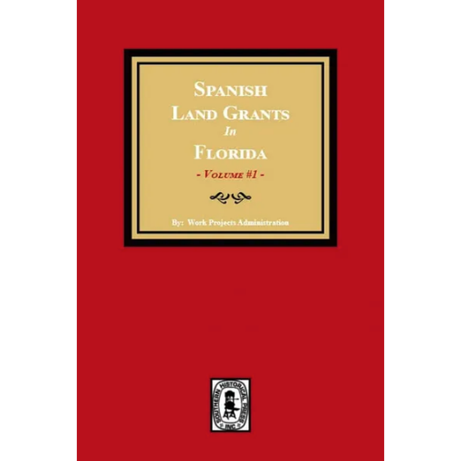 Spanish Land Grants in Florida, 1752-1786, Unconfirmed Claims Volume 1