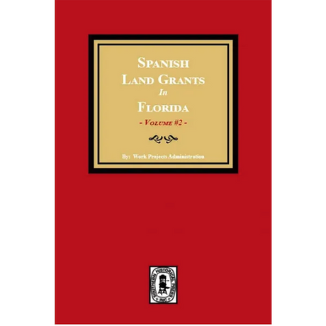 Spanish Land Grants in Florida, 1752-1786, Volume 2