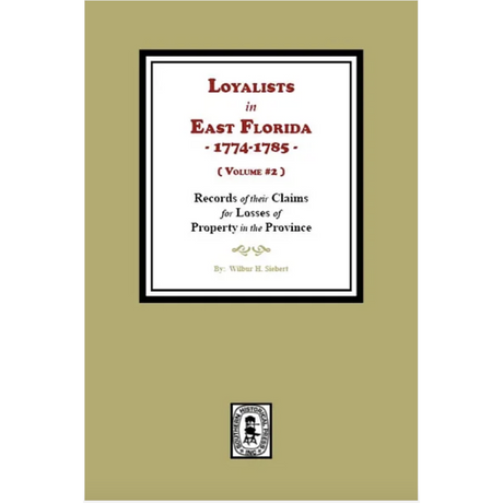 Loyalists in East Florida, 1774-1785: Records of their Claims for Losses of Property in the Province, Volume 2