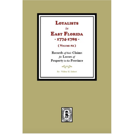 Loyalists in East Florida, 1774-1785: Records of their Claims for Losses of Property in the Province, Volume 2