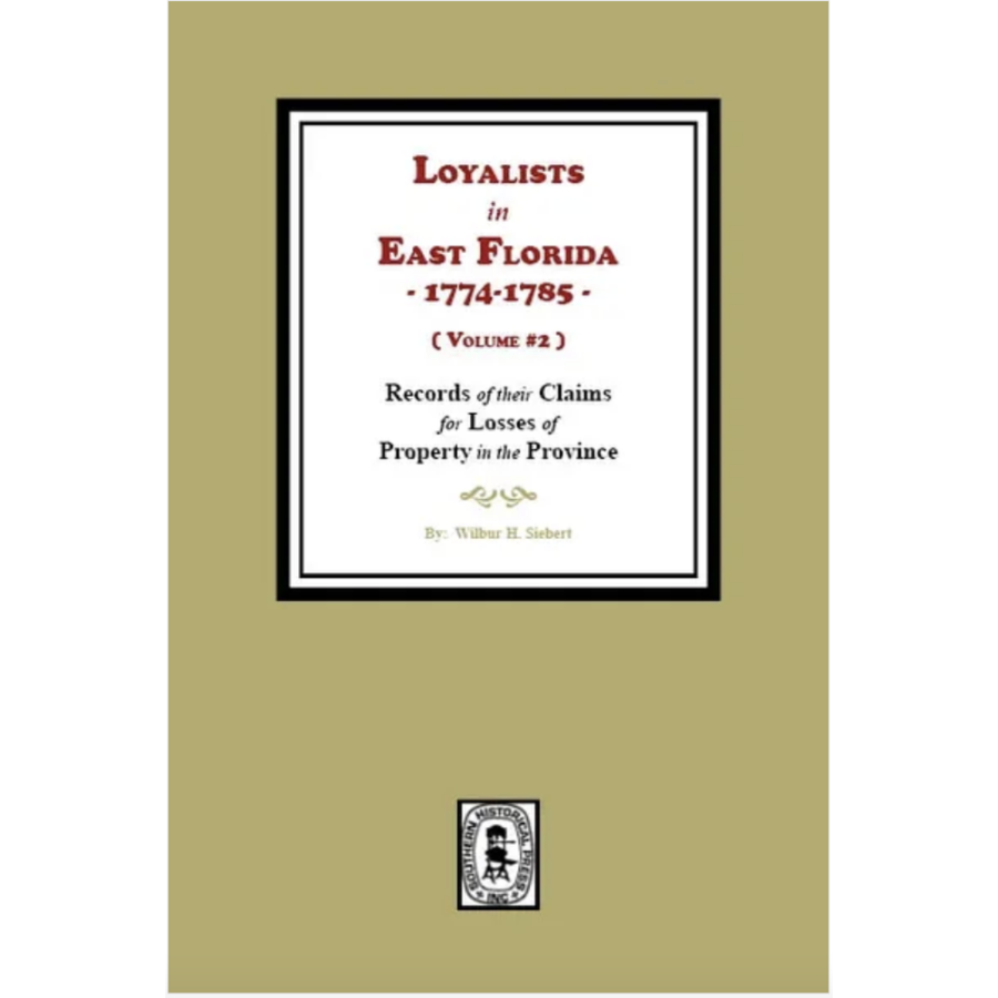 Loyalists in East Florida, 1774-1785: Records of their Claims for Losses of Property in the Province, Volume 2