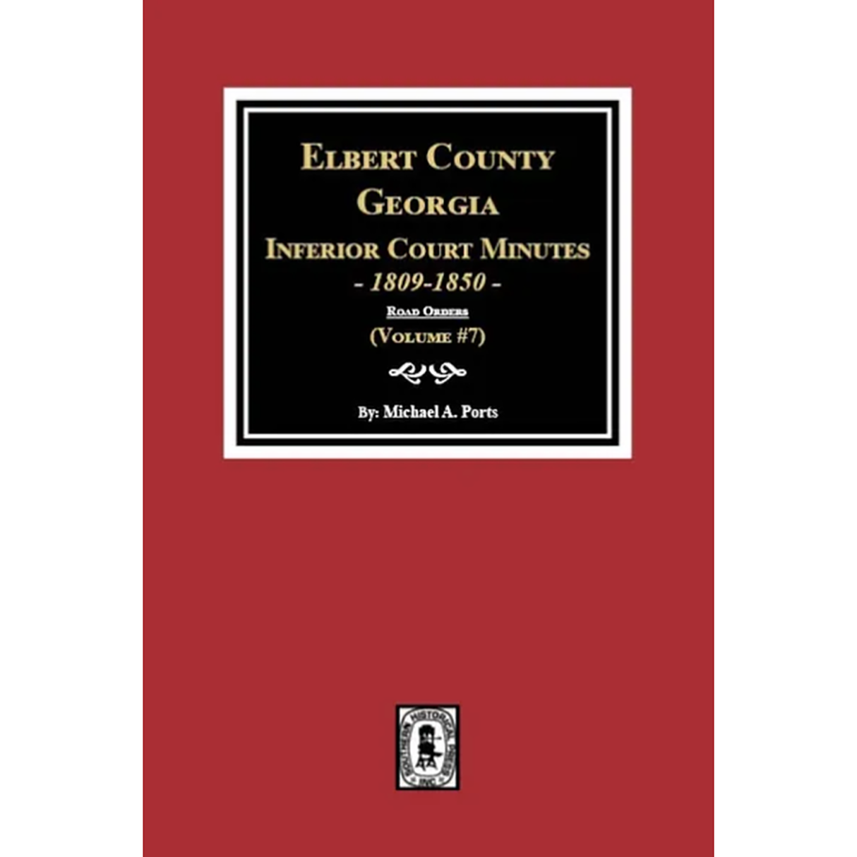 Elbert County, Georgia Inferior Court Minutes, 1809-1850, Volume 7: The Road Orders