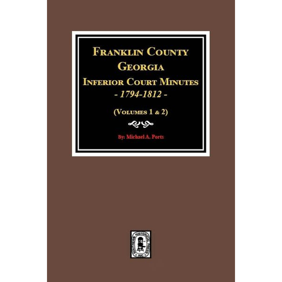 Franklin County, Georgia Inferior Court Minutes, 1794-1812 Volumes 1 and 2