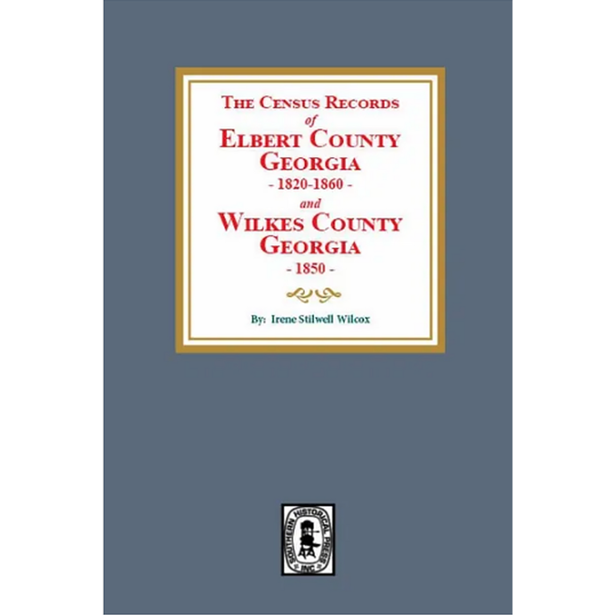 The Census Records of Elbert County, Georgia, 1820-1860 and Wilkes County, Georgia, 1850
