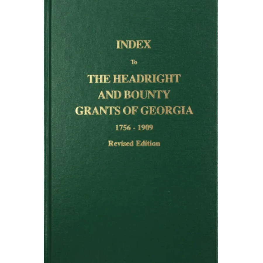 Index to the Headright and Bounty Grants in Georgia from 1756-1909, Revised Edition