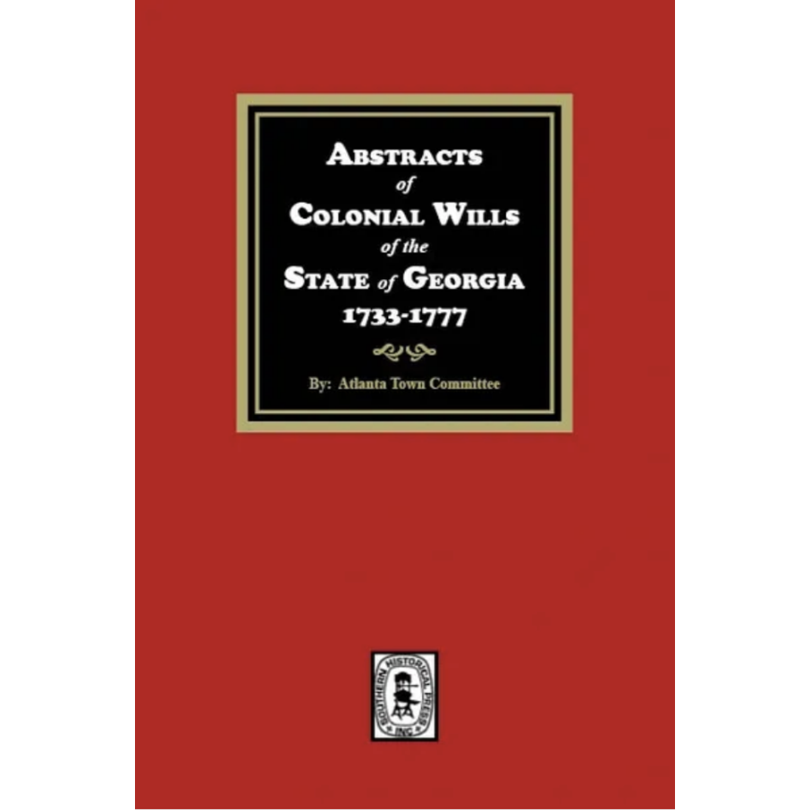 Abstracts of Colonial Wills of the State of Georgia, 1733-1777