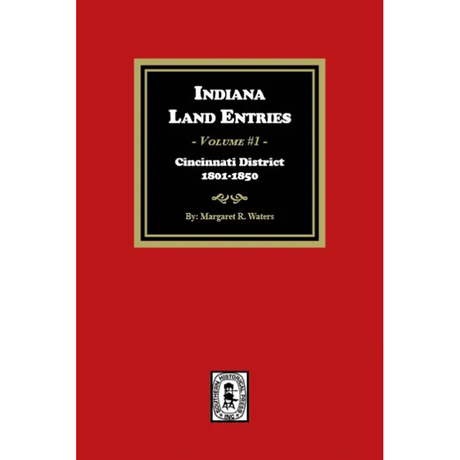 Indiana Land Entries, Volume 1: Cincinnati District, 1801-1840