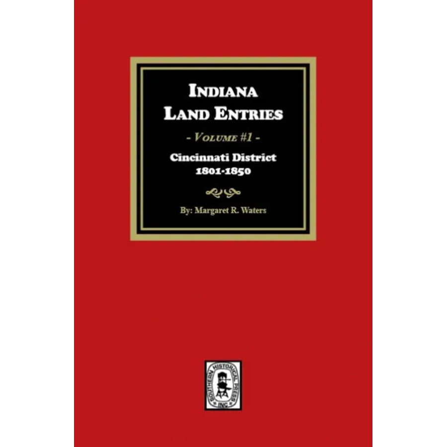 Indiana Land Entries, Volume 1: Cincinnati District, 1801-1840