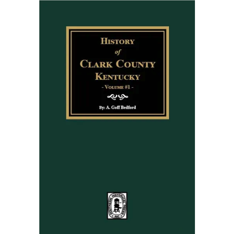 History of Clark County, Kentucky Volume 1: Land of Our Fathers