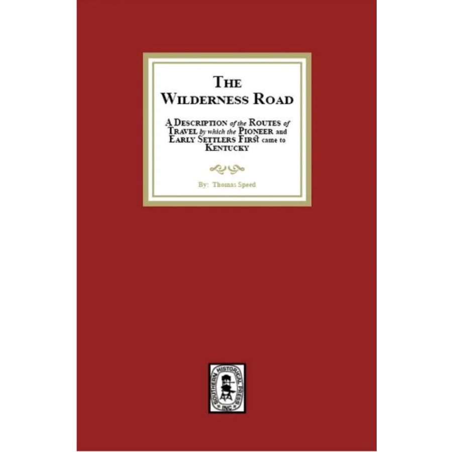 The Wilderness Road: A description of the Routes of Travel by which the Pioneer and Early Settlers first came to Kentucky