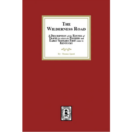 The Wilderness Road: A description of the Routes of Travel by which the Pioneer and Early Settlers first came to Kentucky