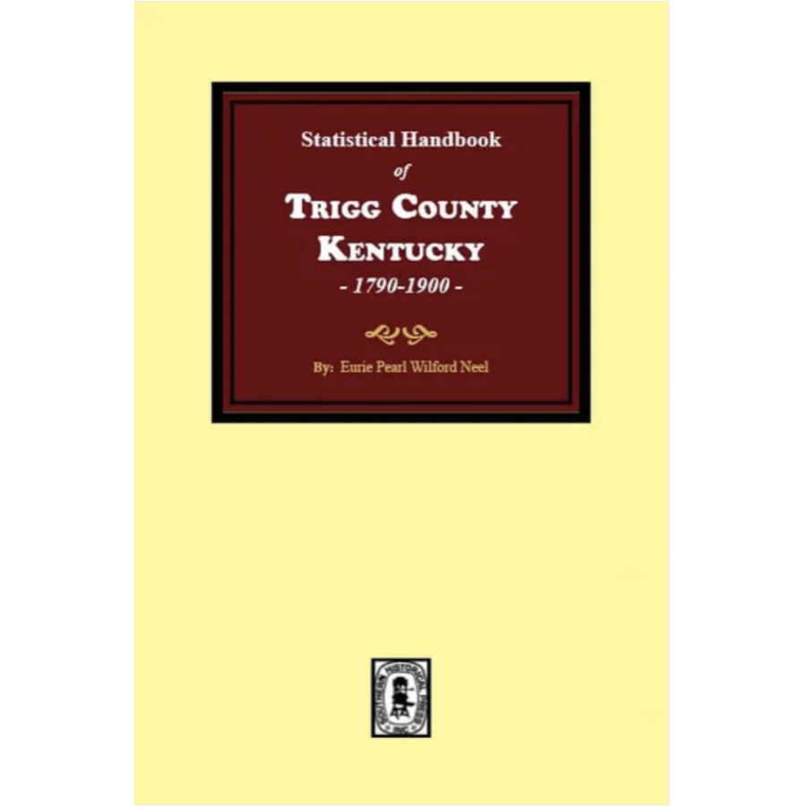 The Statistical Handbook of Trigg County, Kentucky 1790-1900