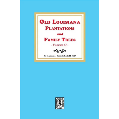 Old Louisiana Plantations and Family Trees, Volume 1
