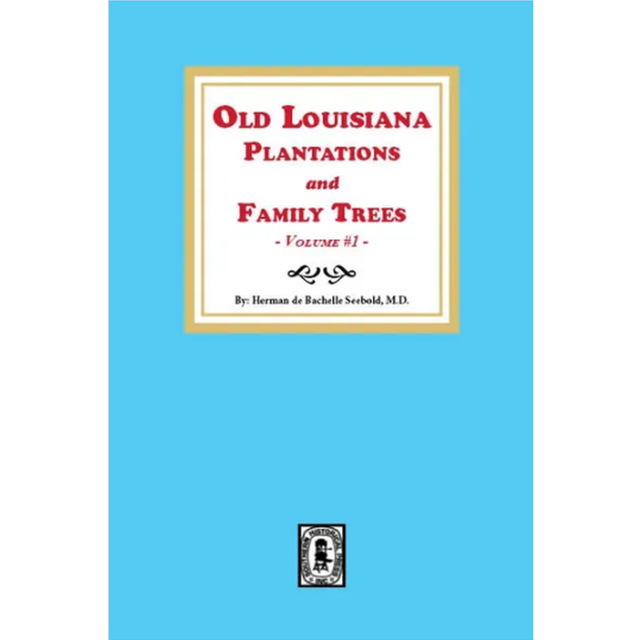 Old Louisiana Plantations and Family Trees, Volume 1