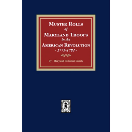 Muster Rolls and Other Records of Service of Maryland Troops in the American Revolution, 1775-1783