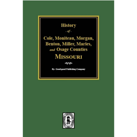 History of Cole, Moniteau, Morgan, Benton, Miller, Maries, and Osage Counties, Missouri