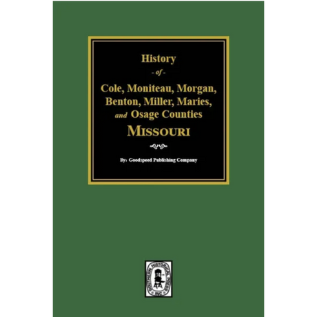History of Cole, Moniteau, Morgan, Benton, Miller, Maries, and Osage Counties, Missouri