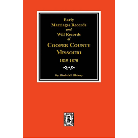 Early Marriage Records, 1819-1850 and Will Records, 1820-1870 of Cooper County, Missouri
