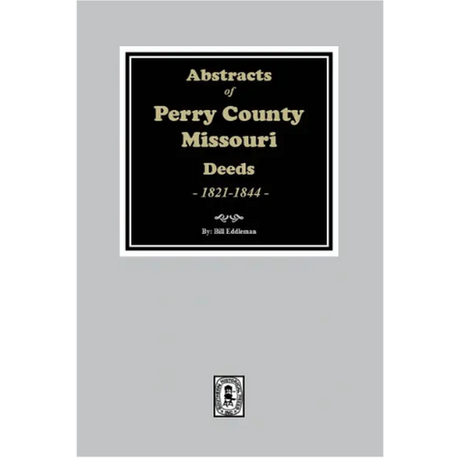 Abstracts of Perry County, Missouri Deeds 1821-1844