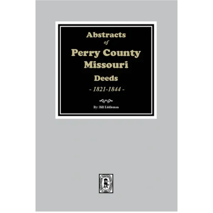 Abstracts of Perry County, Missouri Deeds 1821-1844