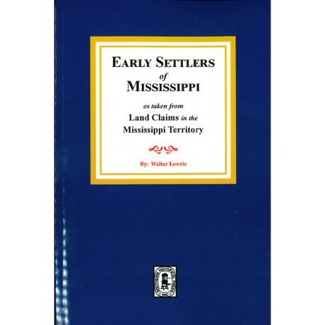 Early Settlers of Mississippi as taken from Land Claims in the Mississippi Territory