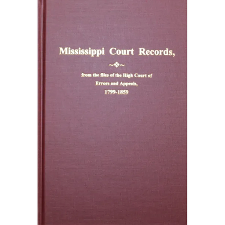 Mississippi Court Records from the files of the High Court of Errors and Appeals 1799-1859
