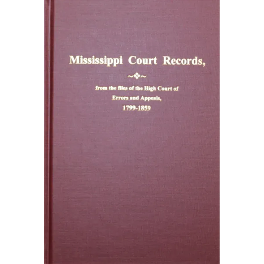 Mississippi Court Records from the files of the High Court of Errors and Appeals 1799-1859