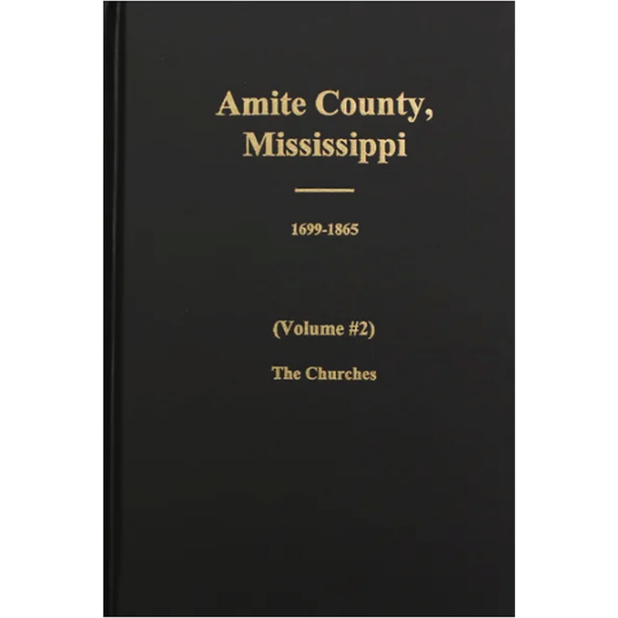 Amite County, Mississippi, 1699-1896, Volume 2, The Churches