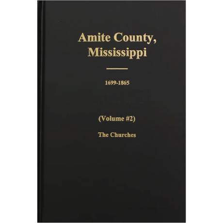 Amite County, Mississippi, 1699-1896, Volume 2, The Churches