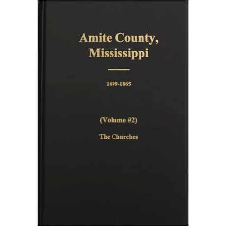 Amite County, Mississippi, 1699-1896, Volume 2, The Churches