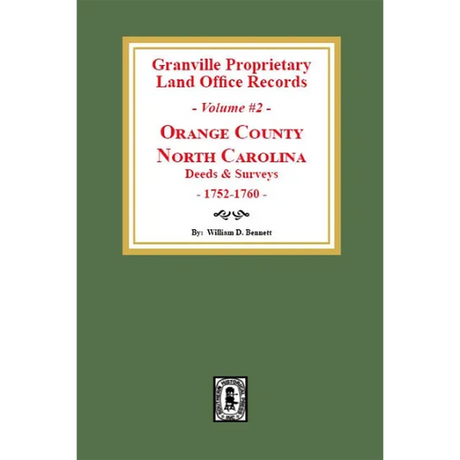 Granville Proprietary Land Office Records, Orange County, North Carolina Volume 2: Deeds and Surveys, 1752-1760