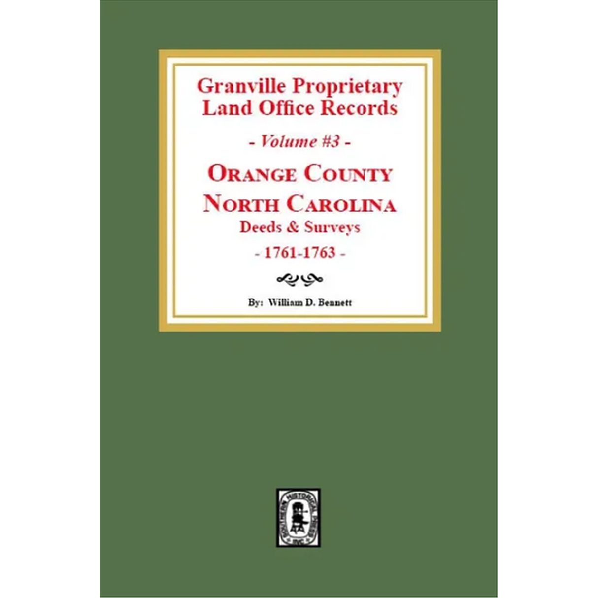 Granville Proprietary Land Office Records, Orange County, North Carolina Volume 3: Deeds and Surveys, 1761-1763