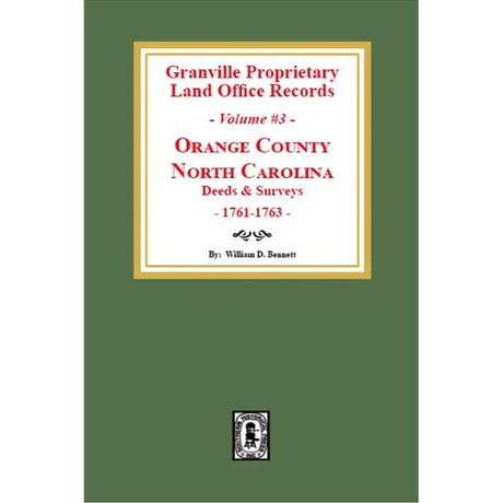 Granville Proprietary Land Office Records, Orange County, North Carolina Volume 3: Deeds and Surveys, 1761-1763