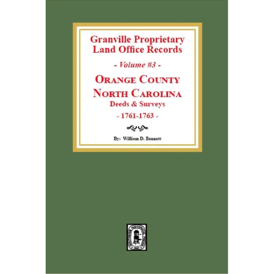 Granville Proprietary Land Office Records, Orange County, North Carolina Volume 3: Deeds and Surveys, 1761-1763