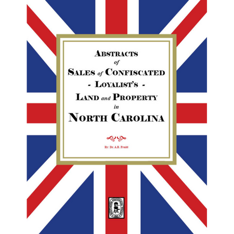 Abstracts of Sales of Confiscated Loyalist's Land and Property in North Carolina