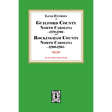 Land Entries of Guilford County, North Carolina 1779-1796 and Rockingham County, North Carolina 1790-1795
