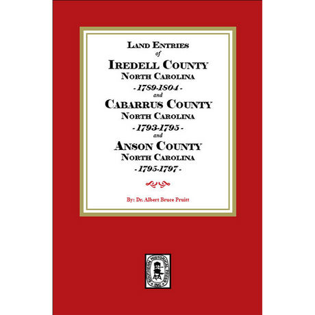 Land Entries of Iredell County, NC 1789-1804, Cabarrus County, NC 1793-1795 and Anson County, NC 1795-1797