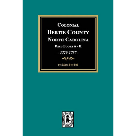 Colonial Bertie County, North Carolina Deed Books A-H, 1720-1757