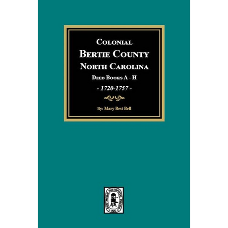 Colonial Bertie County, North Carolina Deed Books A-H, 1720-1757