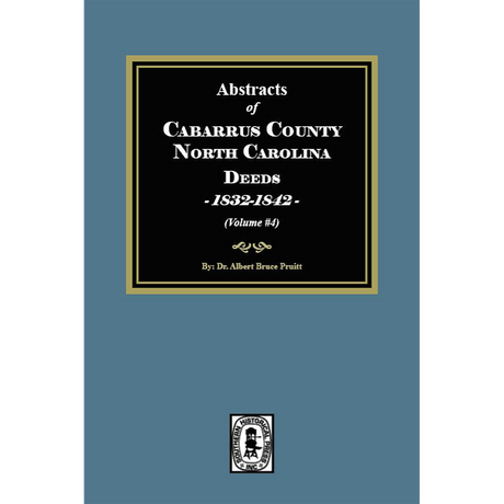 Abstracts of Cabarrus County, North Carolina Deeds, 1832-1842, Volume 4