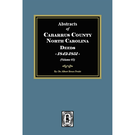 Abstracts of Cabarrus County, North Carolina Deeds, 1842-1851, Volume 5