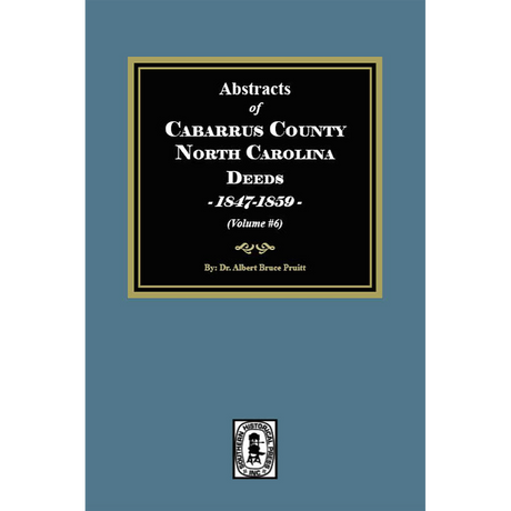 Abstracts of Cabarrus County, North Carolina Deeds, 1847-1859, Volume 6