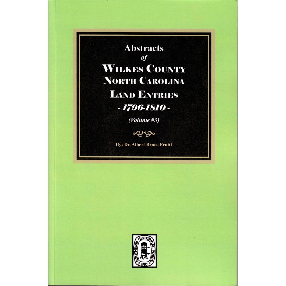 Abstracts of Wilkes County North Carolina Land Entries, 1796-1810, Volume 3