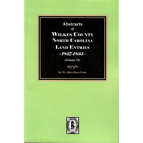 Abstracts of Wilkes County North Carolina Land Entries, 1827-1835, Volume 5