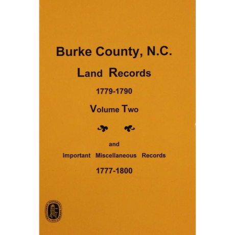 Burke County, North Carolina Land Records, 1779-1790, Volume 2, and Important Miscellaneous Records, 1777-1800