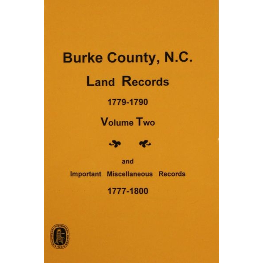 Burke County, North Carolina Land Records, 1779-1790, Volume 2, and Important Miscellaneous Records, 1777-1800