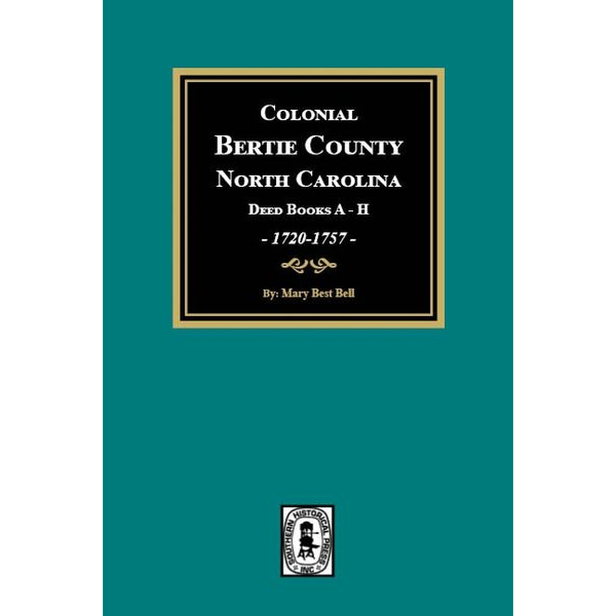 Colonial Bertie County, North Carolina Deed Books A-H, 1720-1757