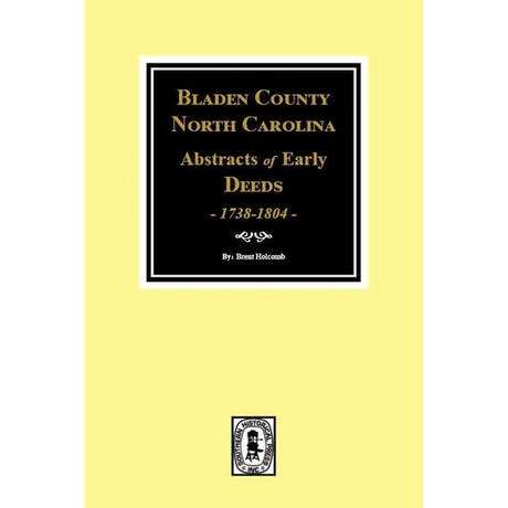 Bladen County, North Carolina 1738-1804, Abstracts of Early Deeds